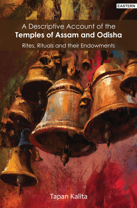 A Discriptive Account of the Teples of Assam and Odisha Rites, Rituals and their Endowments book cover