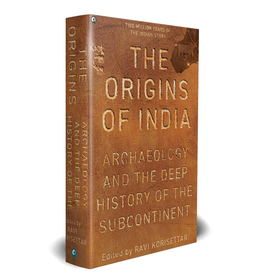 The Origins of India: Archaeology and the Deep History of the Subcontinent