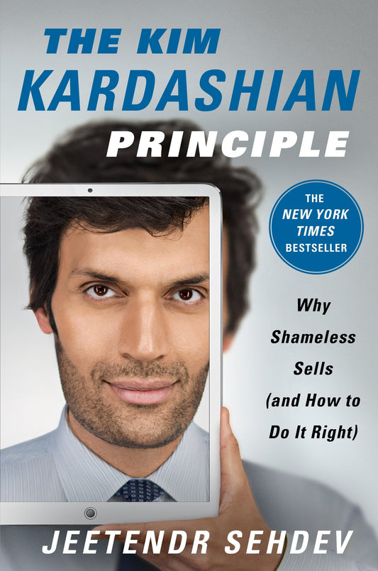 The Kim Kardashian Principle: Why Shameless Sells (and How to Do It Right) book cover