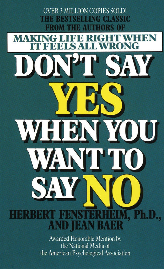 Don't Say Yes When You Want to Say No: Making Life Right When It Feels All Wrong by Herbert Fensterheim Ph.D. (Author), Jean Baer (Author) book cover