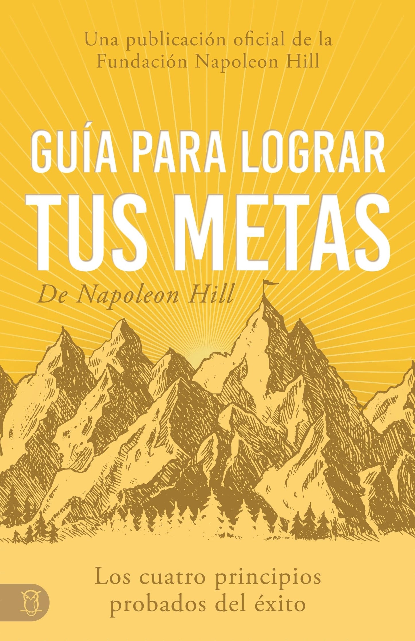 Guía Para Lograr Tus Metas de Napoleon Hill (Napoleon Hill's Guide to Achieving Your Goals): Los Cuatro Principios Probados del Éxito (Viva una Vida Significativa)