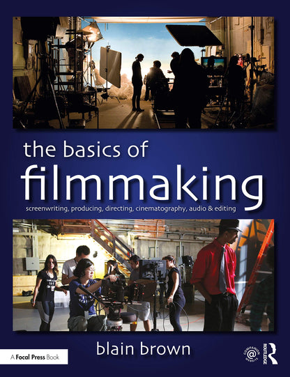 BASICS OF FILMMAKING : SCREENWRITING, PRODUCING, DIRECTING, CINEMATOGRAPHY, AUDIO, & EDITING, 1ST EDITION