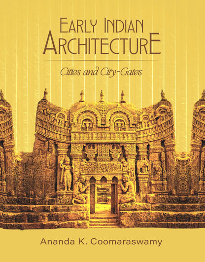 Early Indian Architecture: Cities and City-Gates | Ananda K. Coomaraswamy | Paperback