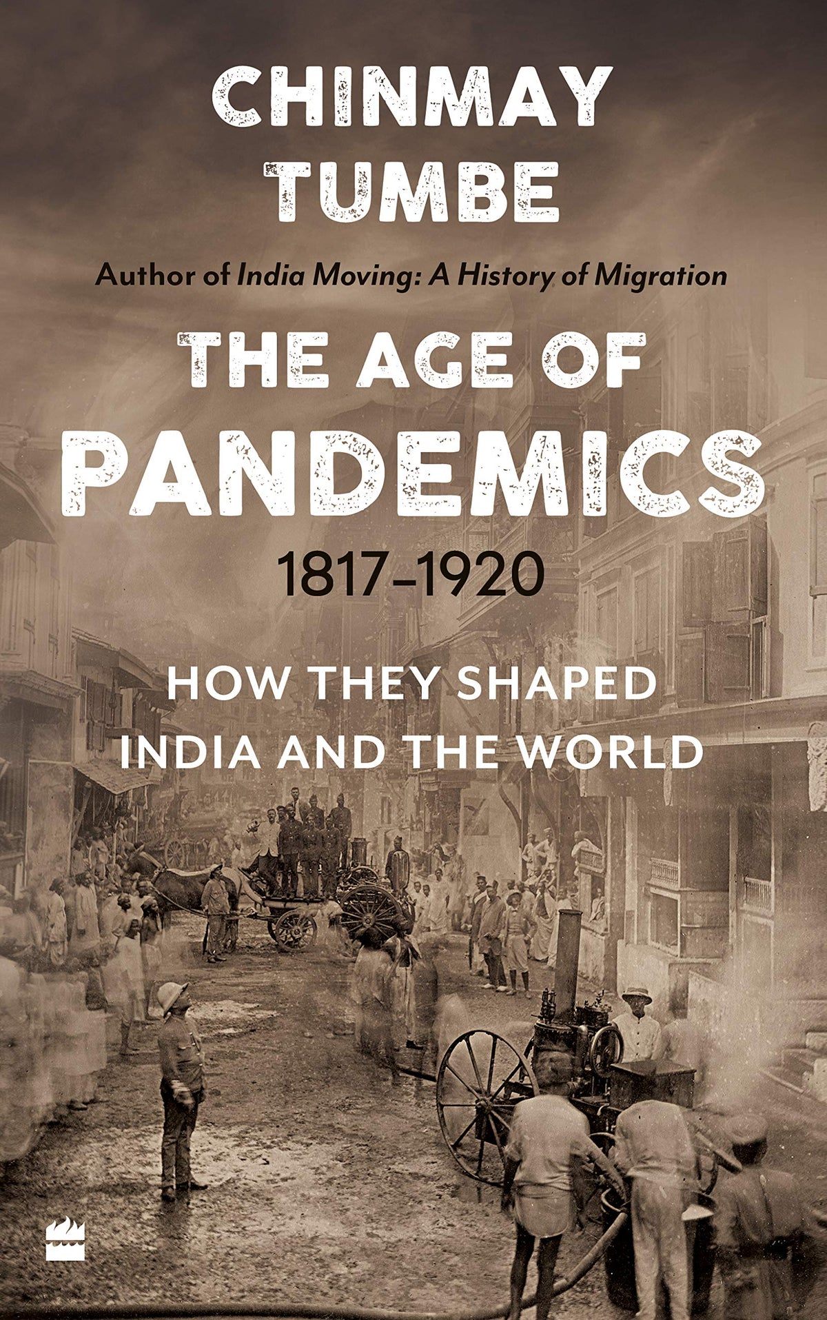 The Age of Pandemics (1817-1920) : How They Shaped India and the World