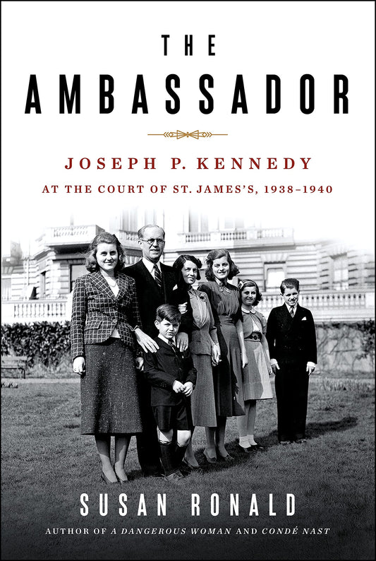 The Ambassador: Joseph P. Kennedy at the Court of St. Jamess, 1938-1940 book cover