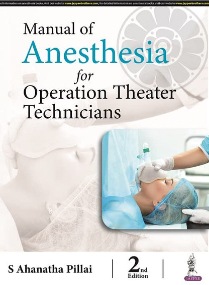 Manual of Anesthesia for Operation Theater Technicians, 2/E for OT Technician and Paramedical Students | Anesthetic Machine, Airway Management, Monitors, IV Cannulation and CPR