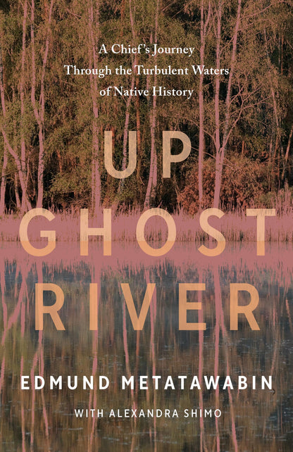 Up Ghost River: A Chief's Journey Through the Turbulent Waters of Native History