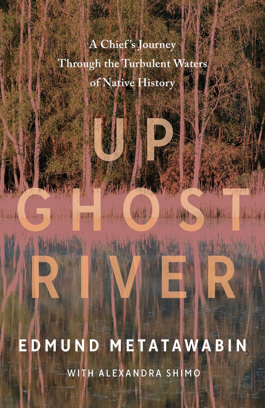 Up Ghost River: A Chief's Journey Through the Turbulent Waters of Native History