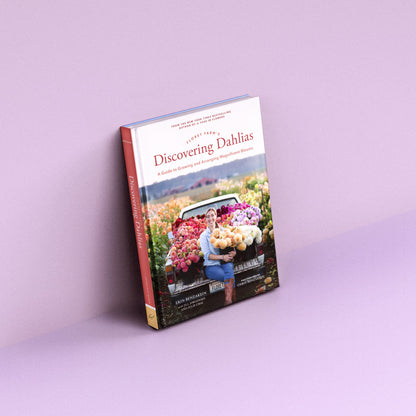 Floret Farm's Discovering Dahlias: A Guide to Growing and Arranging Magnificent Blooms