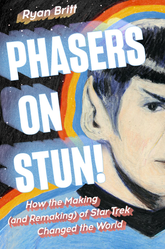 Phasers on Stun!: How the Making (and Remaking) of Star Trek Changed the World book cover
