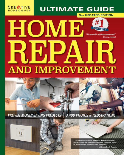 Ultimate Guide to Home Repair and Improvement, 3rd Updated Edition: Proven Money-Saving Projects, 3,400 Photos & Illustrations (Creative Homeowner) Step-by-Step DIY for Plumbing, Electrical, Carpentry