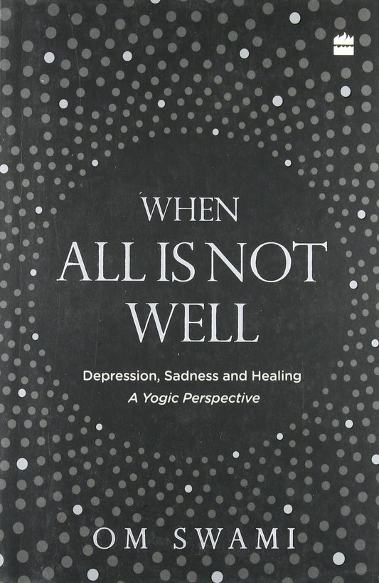 When All Is Not Well: Depression  Sadness and Healing - A Yogic Perspective by Om Swami book cover