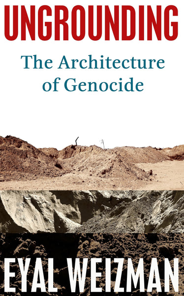 Ungrounding: The Architecture of Genocide
