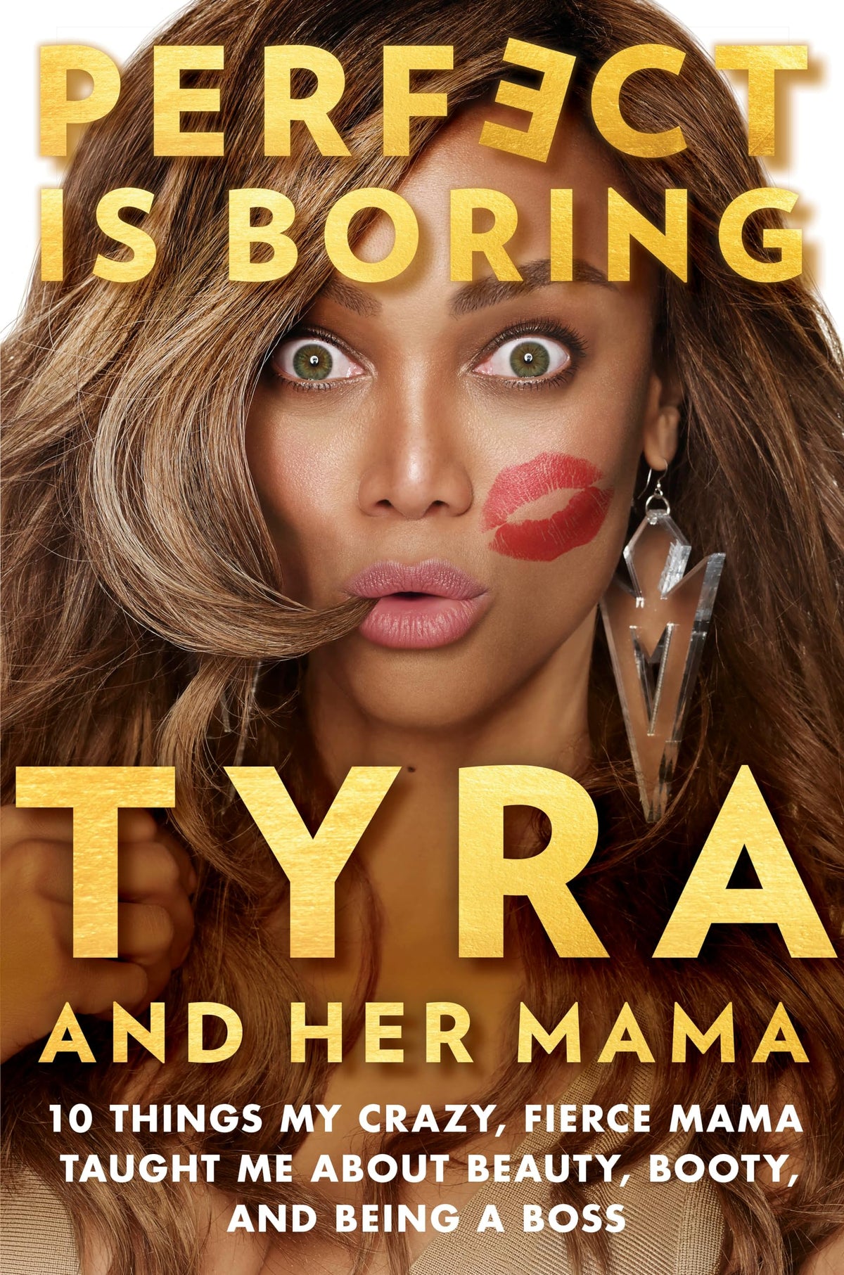 Perfect Is Boring: 10 Things My Crazy, Fierce Mama Taught Me About Beauty, Booty, and Being a Boss book cover