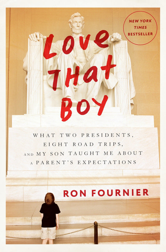 Love That Boy: What Two Presidents, Eight Road Trips, and My Son Taught Me About a Parents Expectat book cover