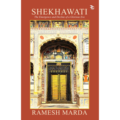 Shekhawati - The Emergence and Decline of a Glorious Era