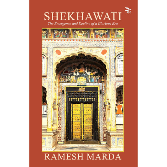 Shekhawati - The Emergence and Decline of a Glorious Era