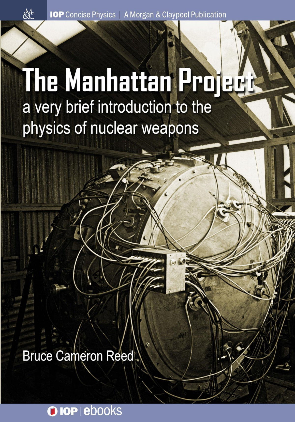 The Manhattan Project: A Very Brief Introduction to the Physics of Nuclear Weapons (IOP Concise Physics)