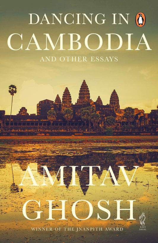 Dancing in Cambodia and Other Essays by Amitav Ghosh (Author) book cover