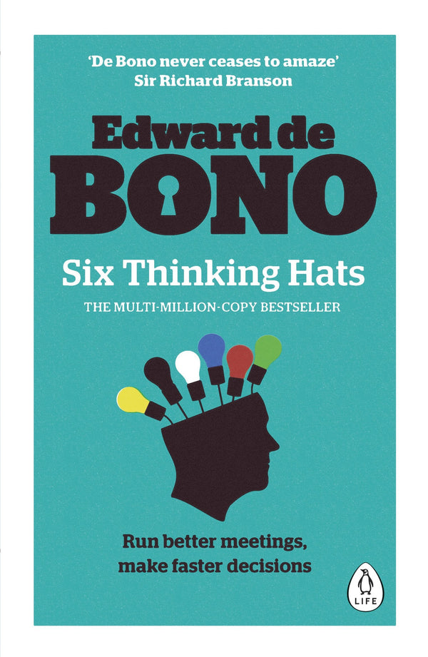Six Thinking Hats: The multi-million bestselling guide to running better meetings and making faster decisions by Edward De Bono book cover