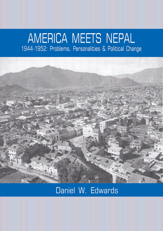 AMERIACA MEETS NEPAL 1944-1952: Problems, Personalities & Political Change  book cover