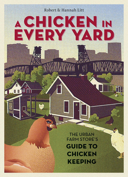 A Chicken in Every Yard: The Urban Farm Store's Guide to Chicken Keeping by Robert Litt (Author), Hannah Litt (Author) book cover