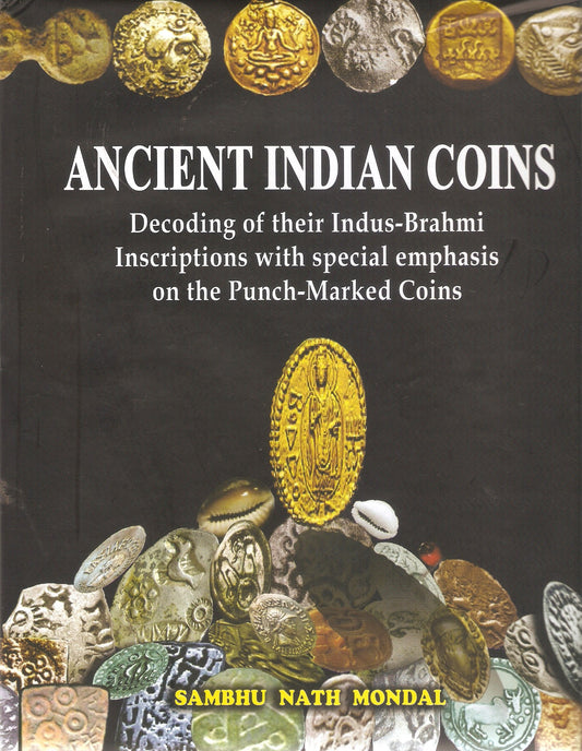 Ancient Indian Coins: Decoding of Their Indus-Brahmi Inscriptions with Special Emphasis on the Punch-Marked Coins book cover