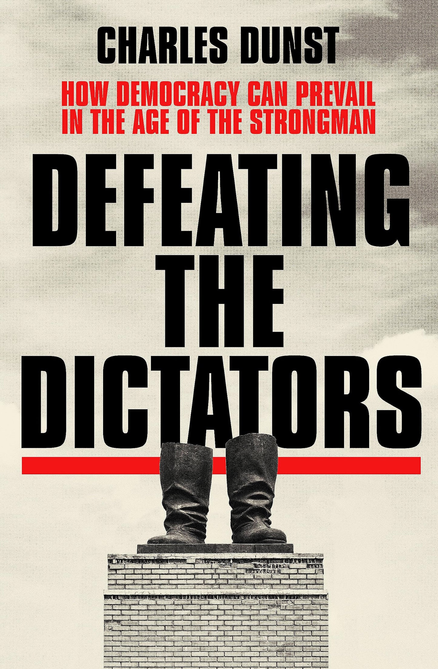 Defeating the Dictators: How Democracy Can Prevail in the Age of the
Strongman book cover