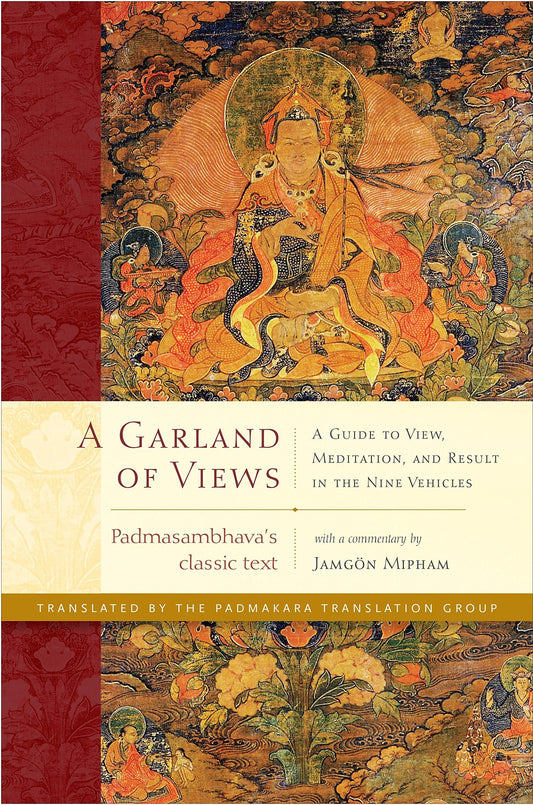 A Garland of Views: A Guide to View  Meditation  and Result in the Nine Vehicles by Padmasambhava (Author), Jamgon Mipham (Author), The Padmakara Translation Group (Translator) & 0 More book cover