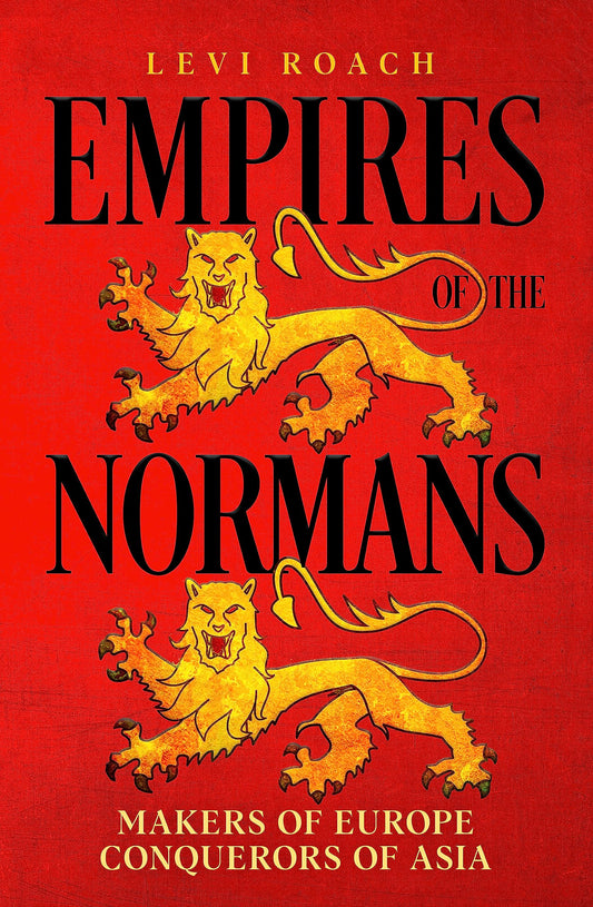 Empires of the Normans: Makers of Europe, Conquerors of Asia book cover