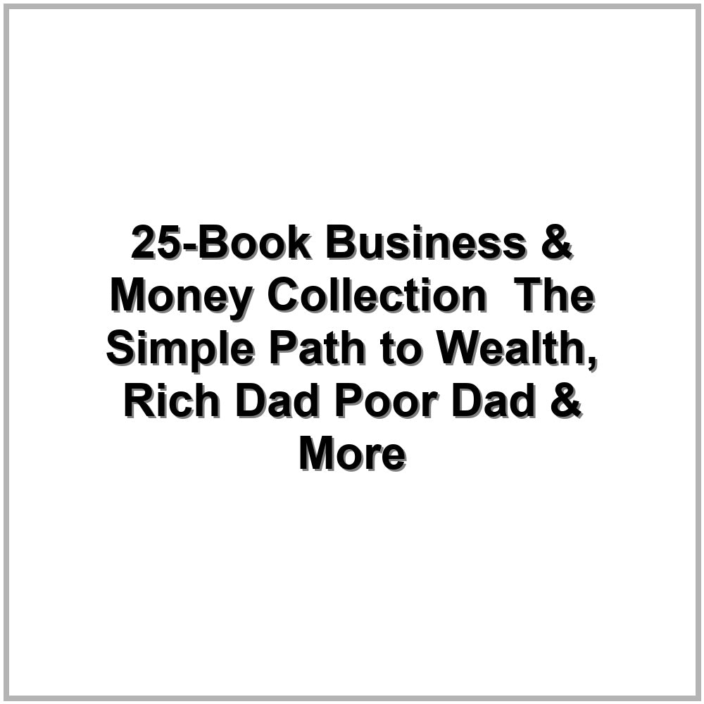 25-Book Business & Money Collection – The Simple Path to Wealth, Rich Dad Poor Dad & More