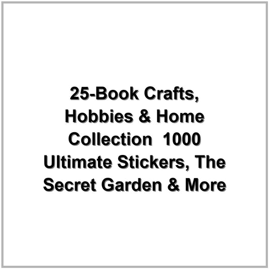 25-Book Crafts, Hobbies & Home Collection – 1000 Ultimate Stickers, The Secret Garden & More