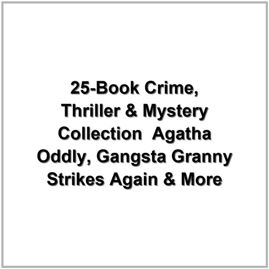 25-Book Crime, Thriller & Mystery Collection – Agatha Oddly, Gangsta Granny Strikes Again & More