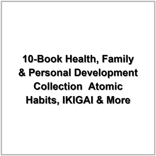 10-Book Health, Family & Personal Development Collection – Atomic Habits, IKIGAI & More