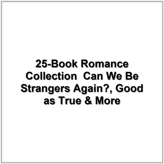 25-Book Romance Collection – Can We Be Strangers Again?, Good as True & More