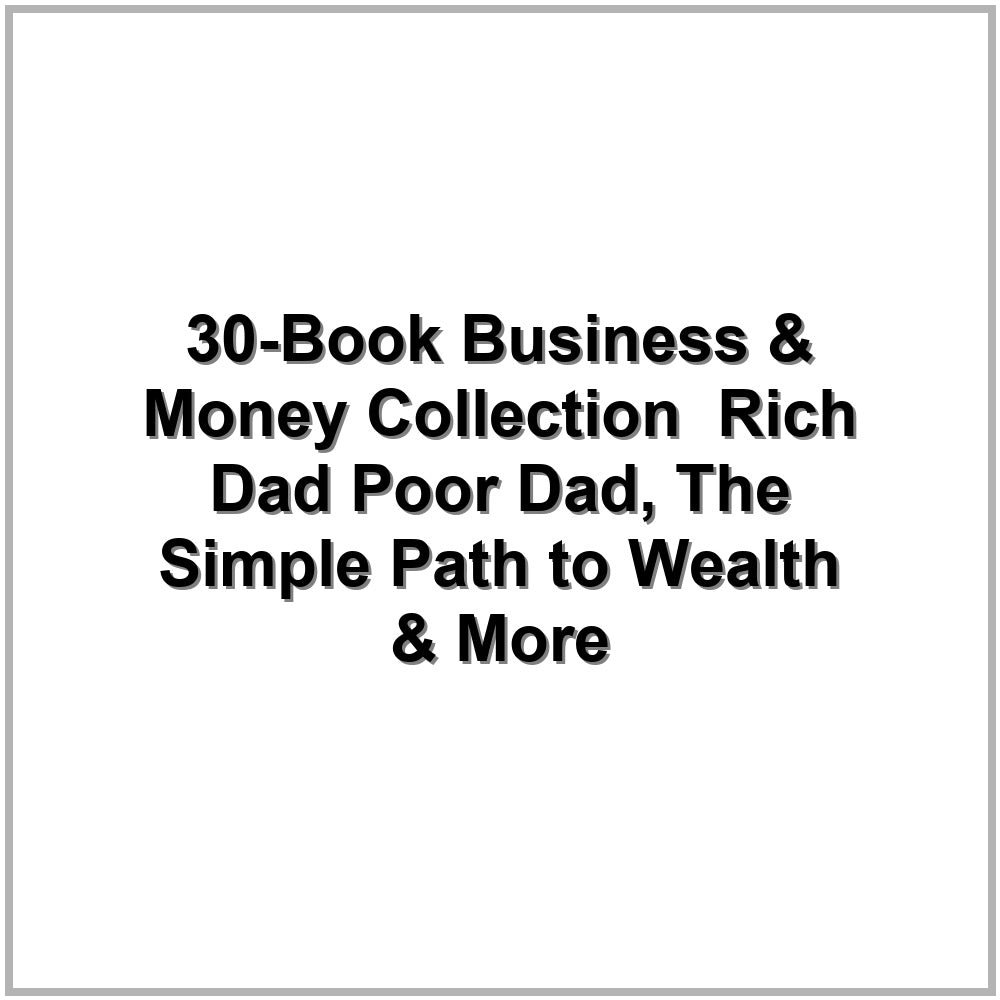 30-Book Business & Money Collection – Rich Dad Poor Dad, The Simple Path to Wealth & More