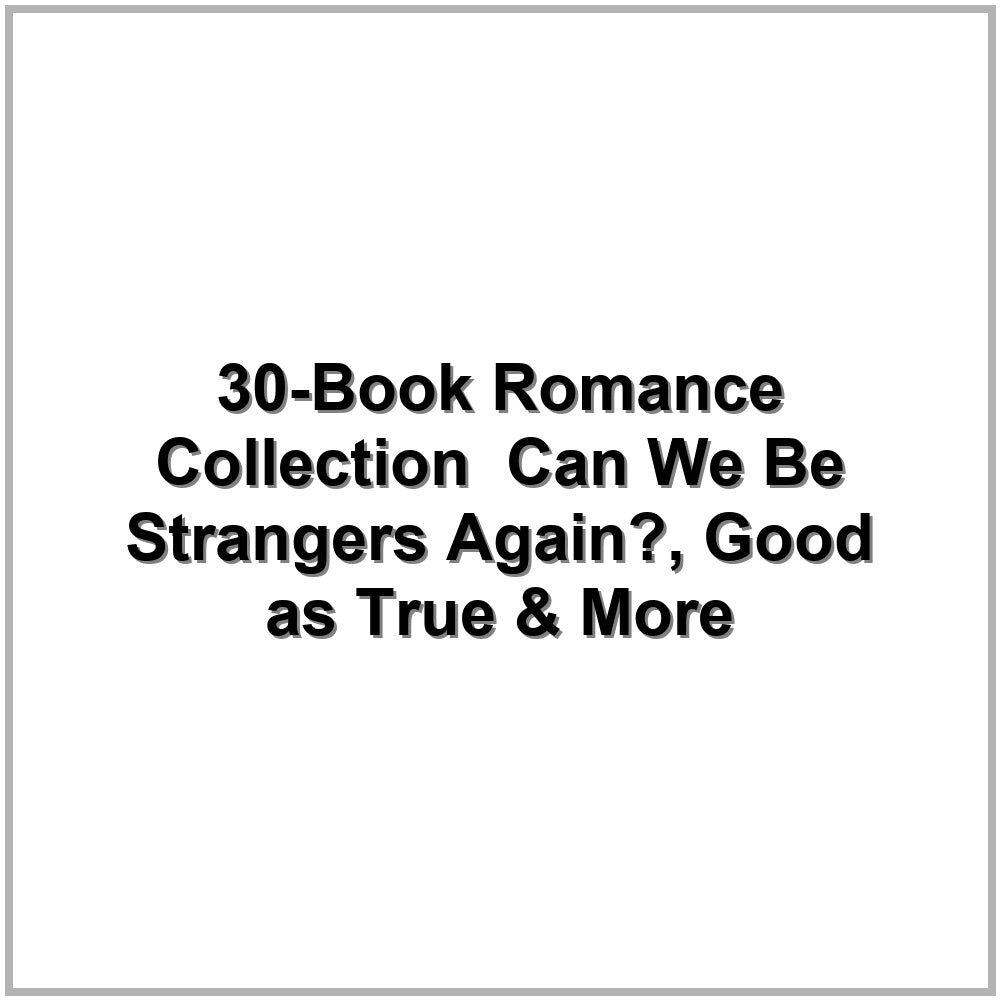 30-Book Romance Collection – Can We Be Strangers Again?, Good as True & More