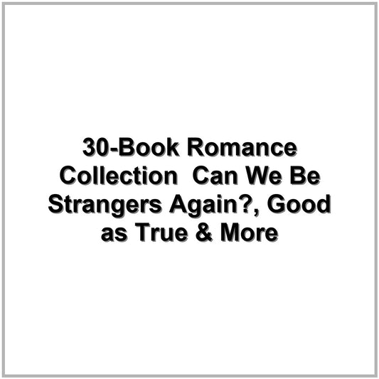 30-Book Romance Collection – Can We Be Strangers Again?, Good as True & More