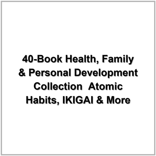 40-Book Health, Family & Personal Development Collection – Atomic Habits, IKIGAI & More