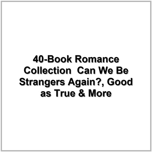 40-Book Romance Collection – Can We Be Strangers Again?, Good as True & More
