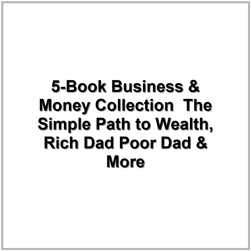 5-Book Business & Money Collection – The Simple Path to Wealth, Rich Dad Poor Dad & More