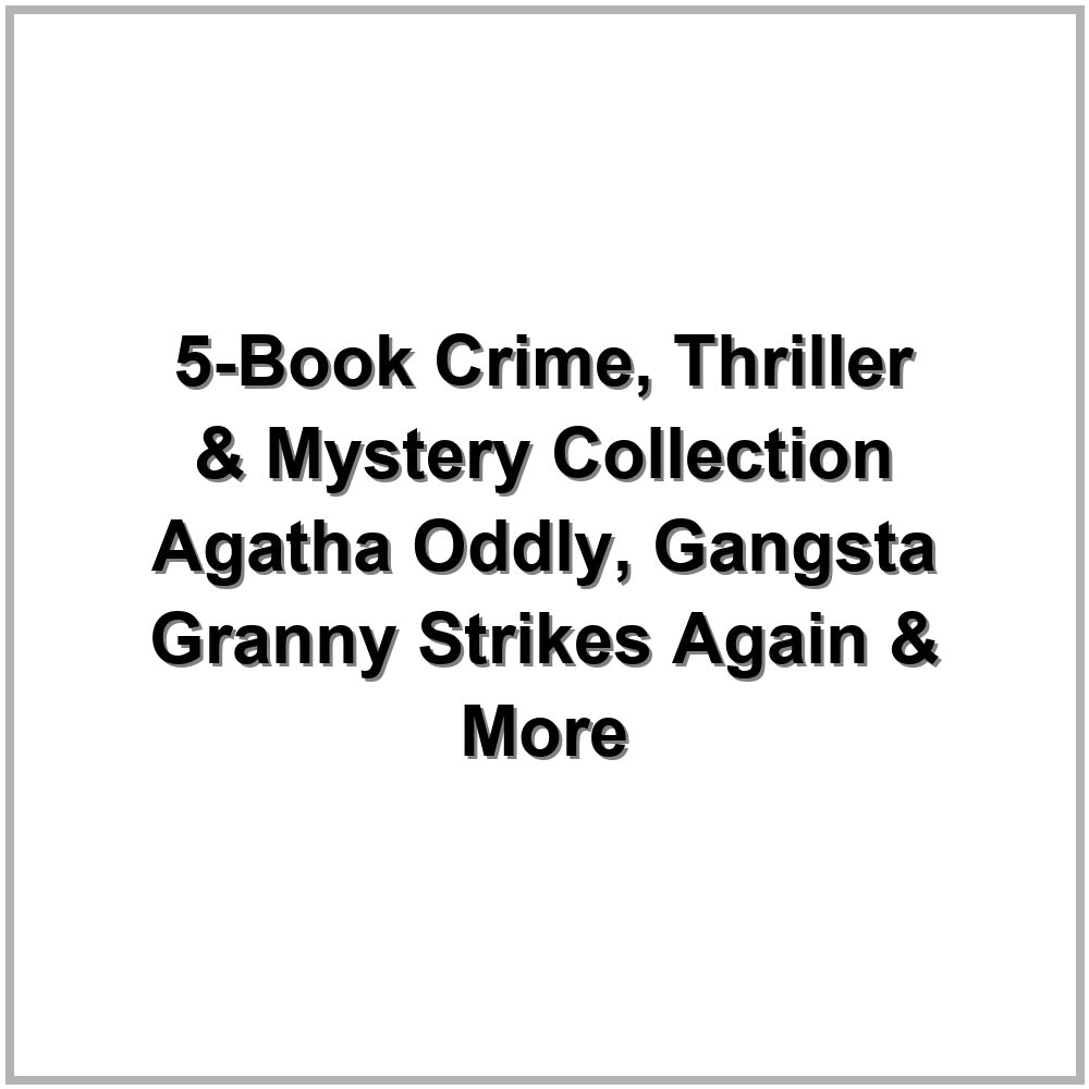 5-Book Crime, Thriller & Mystery Collection – Agatha Oddly, Gangsta Granny Strikes Again & More