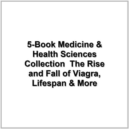 5-Book Medicine & Health Sciences Collection – The Rise and Fall of Viagra, Lifespan & More