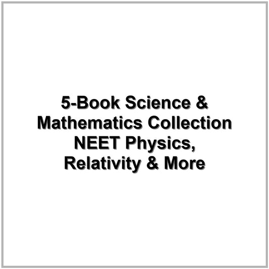 5-Book Science & Mathematics Collection – NEET Physics, Relativity & More