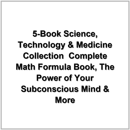 5-Book Science, Technology & Medicine Collection – Complete Math Formula Book, The Power of Your Subconscious Mind & More
