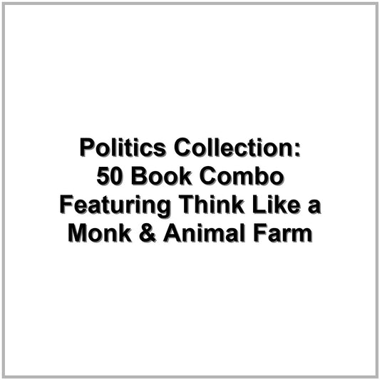 Politics Collection: 50 Book Combo Featuring Think Like a Monk & Animal Farm