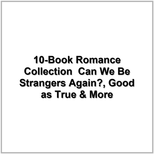 10-Book Romance Collection – Can We Be Strangers Again?, Good as True & More