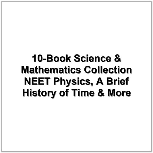 10-Book Science & Mathematics Collection – NEET Physics, A Brief History of Time & More