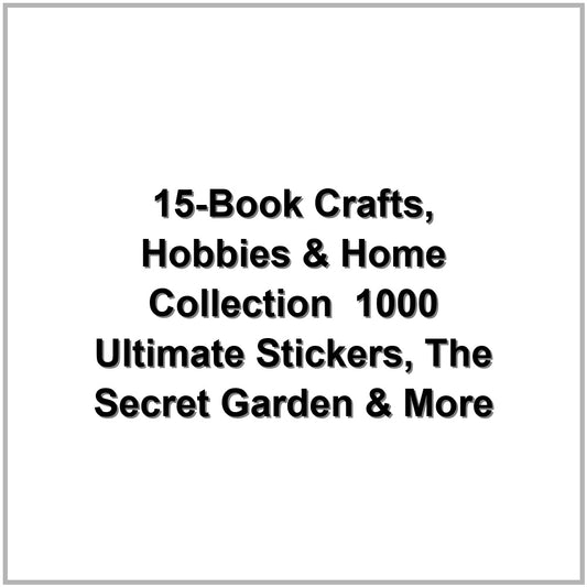 15-Book Crafts, Hobbies & Home Collection – 1000 Ultimate Stickers, The Secret Garden & More