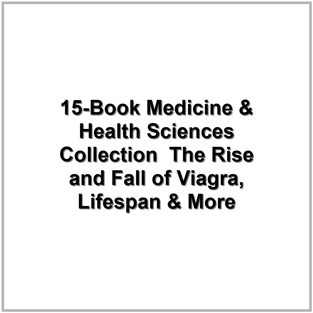 15-Book Medicine & Health Sciences Collection – The Rise and Fall of Viagra, Lifespan & More